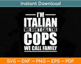 I'm Italian We Don't Call The Cops We Call Family Italy Flag Svg Png Dxf Cutting File