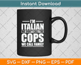 I'm Italian We Don't Call The Cops We Call Family Italy Flag Svg Png Dxf Cutting File