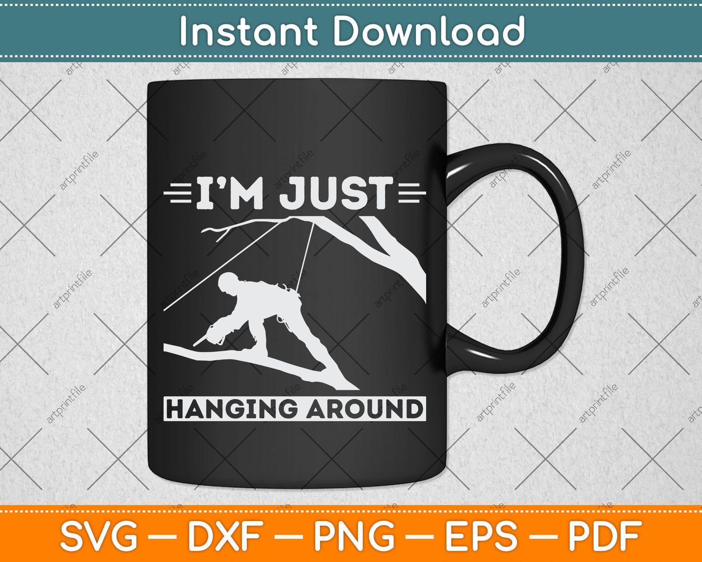 I'm Just Hanging Around Arborist Svg Png Dxf Digital Cutting File
