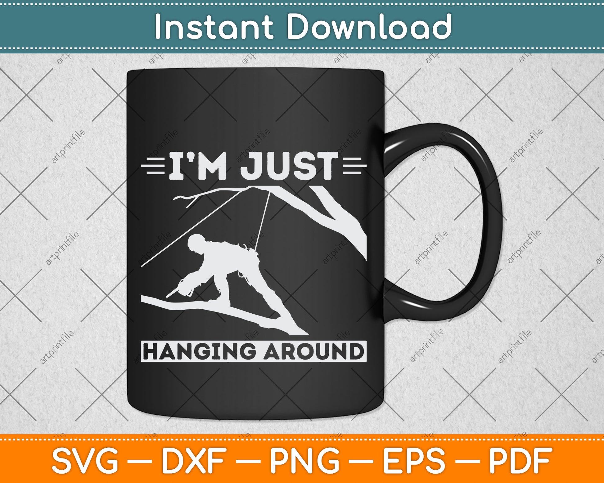 I'm Just Hanging Around Arborist Svg Png Dxf Digital Cutting File