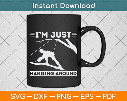 I'm Just Hanging Around Arborist Svg Png Dxf Digital Cutting File