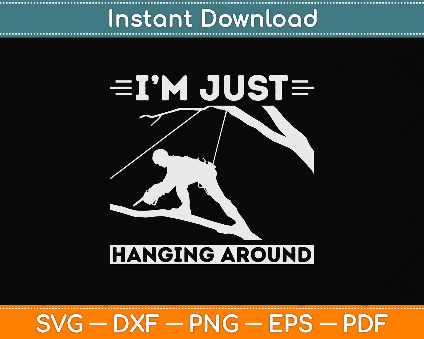 I'm Just Hanging Around Arborist Svg Png Dxf Digital Cutting File