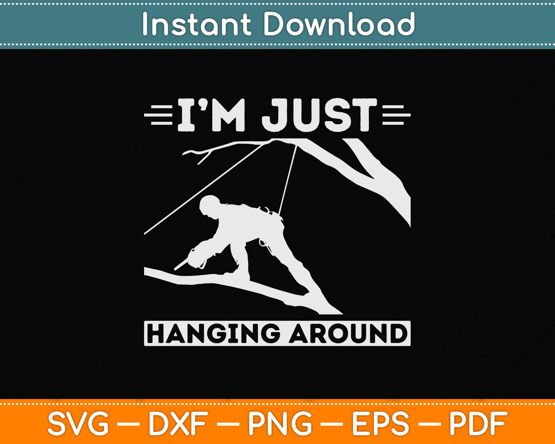 I'm Just Hanging Around Arborist Svg Png Dxf Digital Cutting File