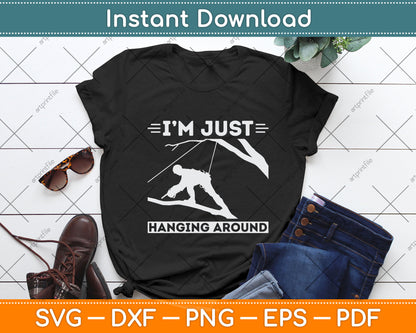 I'm Just Hanging Around Arborist Svg Png Dxf Digital Cutting File