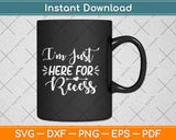 I'm Just Here For Recess Svg Png Dxf Digital Cutting File