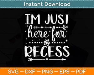 I'm Just Here For Recess Svg Png Dxf Digital Cutting File