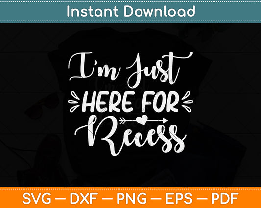 I'm Just Here For Recess Svg Png Dxf Digital Cutting File
