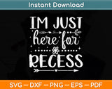 I'm Just Here For Recess Svg Png Dxf Digital Cutting File