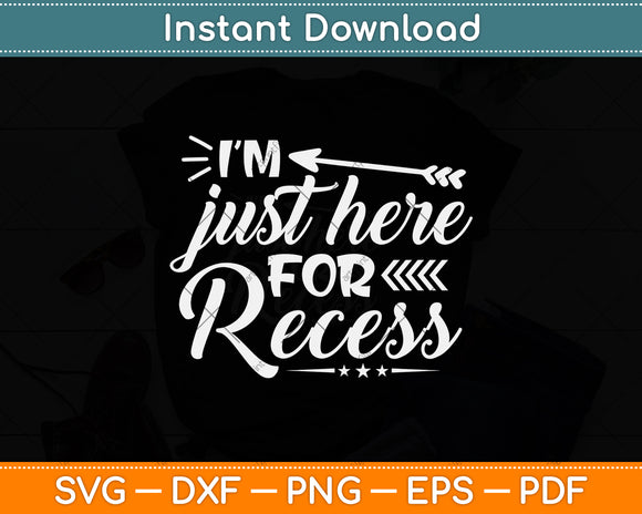 I'm Just Here For Recess Teacher Svg Png Dxf Digital Cutting File