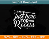 I'm Just Here For Recess Teacher Svg Png Dxf Digital Cutting File