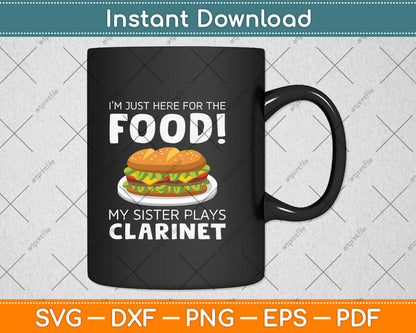 I’m Just Here For The Food My Sister Plays Clarinet Svg Png Dxf Digital Cutting File