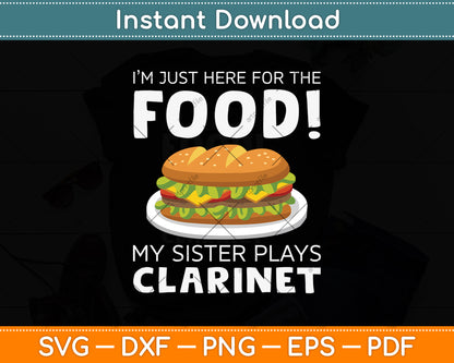 I’m Just Here For The Food My Sister Plays Clarinet Svg Png Dxf Digital Cutting File