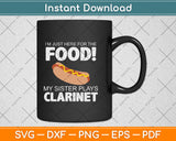 I’m Just Here For The Food! My Sister Plays Clarinet Svg Png Dxf Digital Cutting File