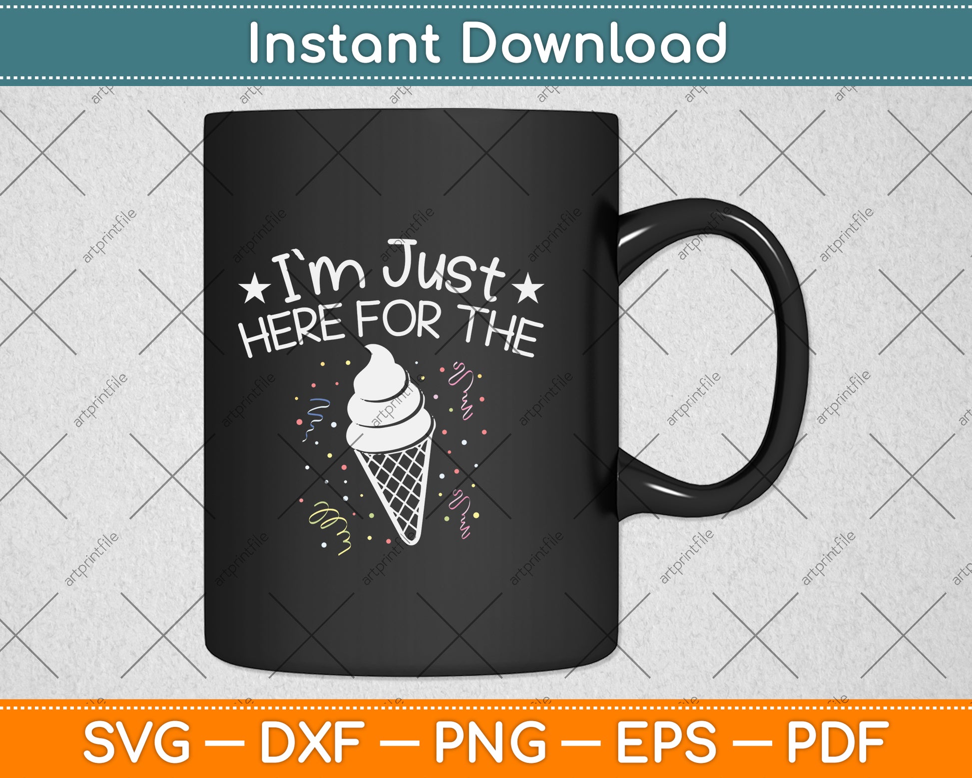 I'm Just Here For The Ice Cream Svg Png Dxf Digital Cutting File