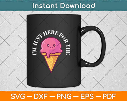 I'm Just Here For The Ice Cream Svg Design Digital Cutting File