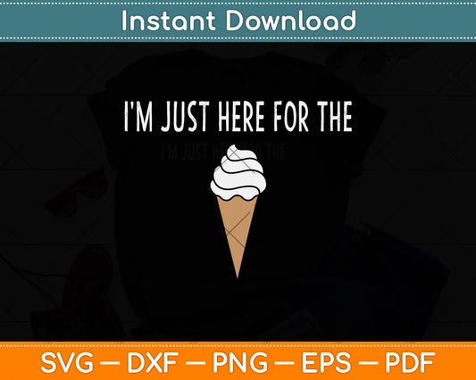 I'm Just Here For The Ice Cream Svg Png Dxf Digital Cutting File
