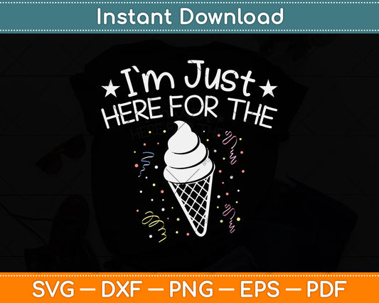I'm Just Here For The Ice Cream Svg Png Dxf Digital Cutting File