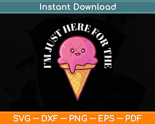 I'm Just Here For The Ice Cream Svg Design Digital Cutting File