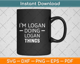 I'm Logan Doing Logan Things Funny First Name Svg Png Dxf Digital Cutting File