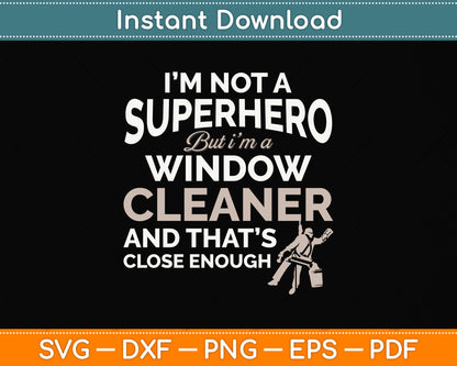 I’m Not A Superhero But I’m A Window Cleaner Svg Png Dxf Digital Cutting File