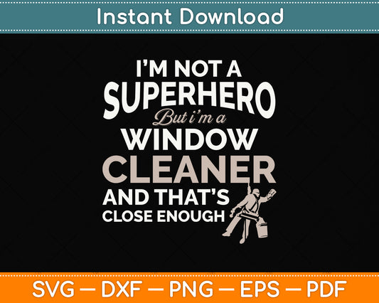 I’m Not A Superhero But I’m A Window Cleaner Svg Png Dxf Digital Cutting File