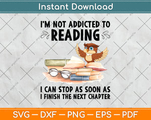 I'm Not Addicted To Reading I Can Stop As Soon As Owl Book Svg Png Dxf Cutting File