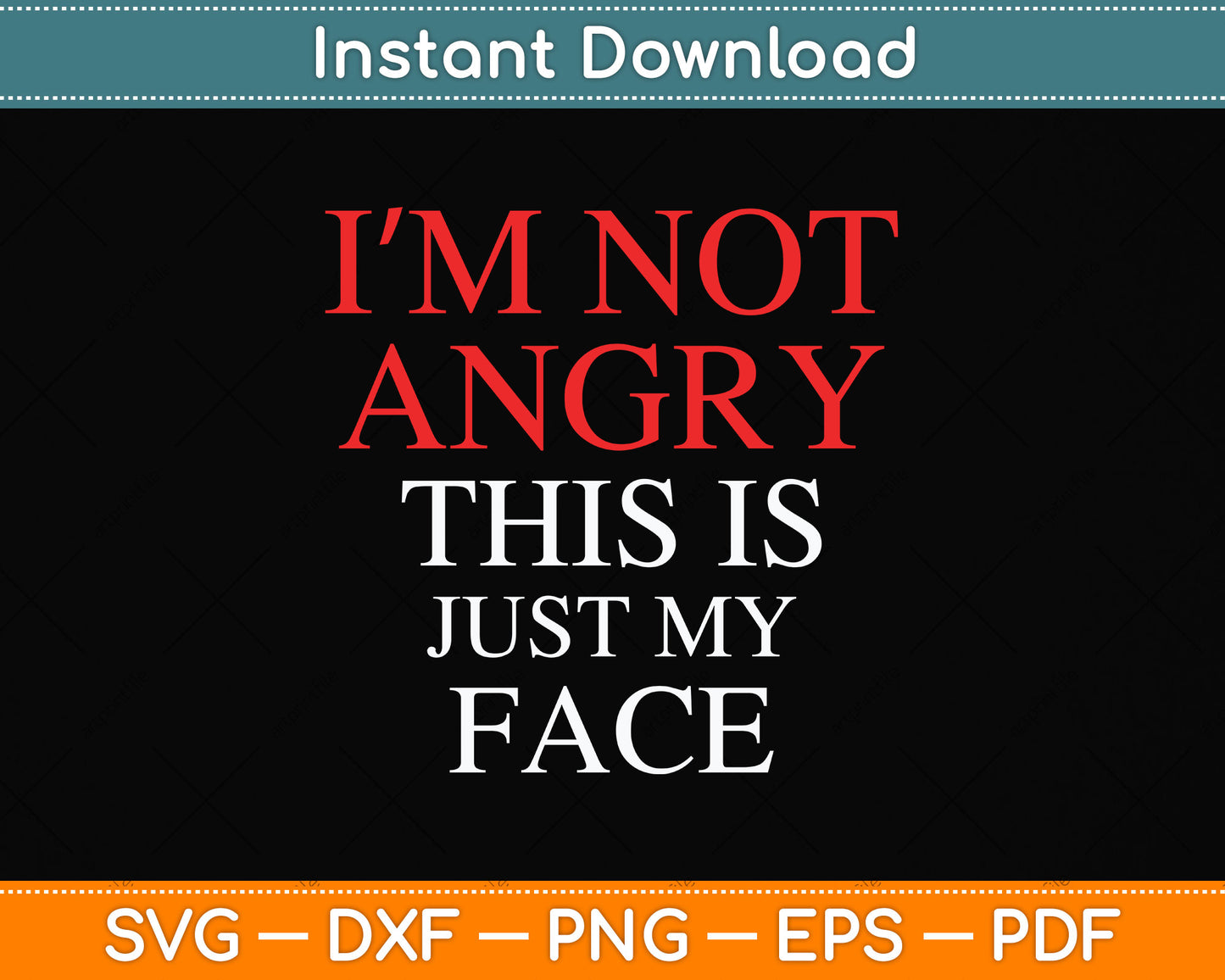 I'm Not Angry This Is Just My Face Svg Png Dxf Digital Cutting File