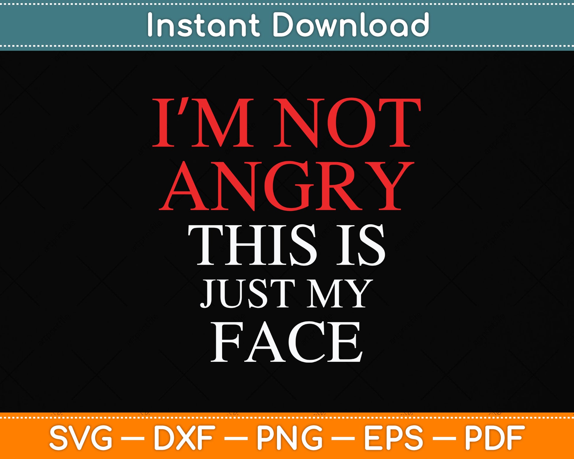 I'm Not Angry This Is Just My Face Svg Png Dxf Digital Cutting File