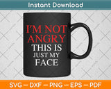 I'm Not Angry This Is Just My Face Svg Png Dxf Digital Cutting File