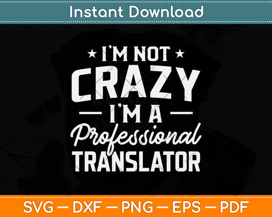 I'm Not Crazy I'm A Professional Translator Svg Png Dxf Digital Cutting File