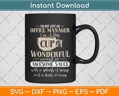 I’m Not Just An Office Manager I'm A Big Cup Of Wonderful Svg Png Dxf Cutting File