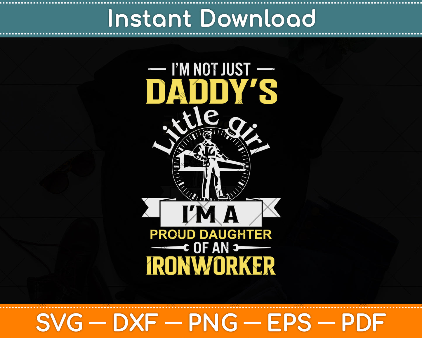 I’m Not Just Daddy’s Little Girl I'm A Proud Daughter Of An Ironworker Svg Cutting File