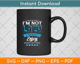 I'm Not Lazy I Just Really Enjoy Doing Nothing Svg Png Dxf Digital Cutting File