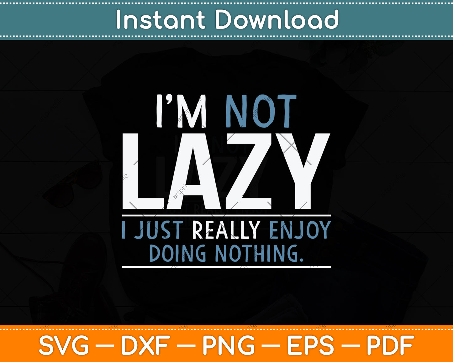 I'm Not Lazy I Just Really Enjoy Doing Nothing Svg Png Dxf Digital Cutting File