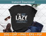 I'm Not Lazy I Just Really Enjoy Doing Nothing Svg Png Dxf Digital Cutting File