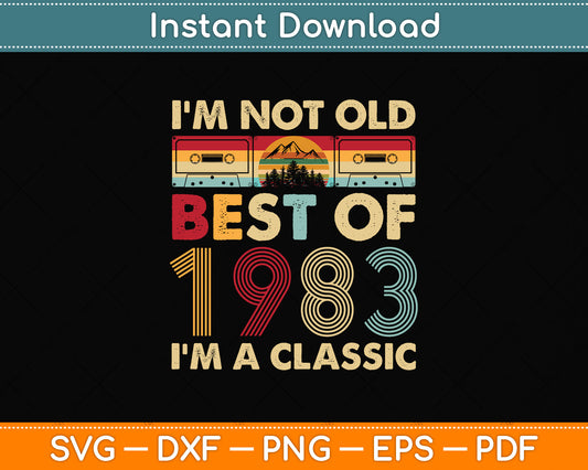 I'm Not Old I'm A Classic Vintage 1983 39th Birthday Svg Png Dxf Digital Cutting File