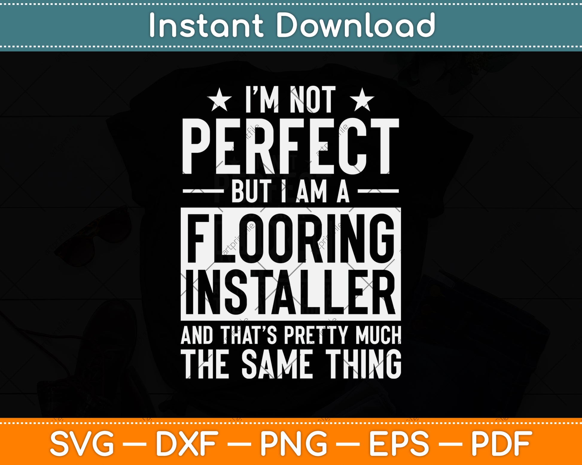 I’m Not Perfect But I Am A Flooring Installer Svg Png Dxf Digital Cutting File