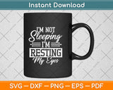 I’m Not Sleeping I'm Resting My Eyes Fathers Day Svg Png Dxf Digital Cutting File