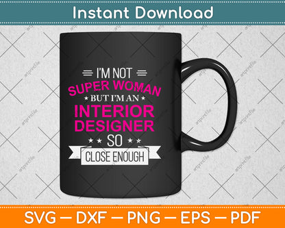 I’m Not Superwoman But I'm An Interior Designer Svg Png Dxf Digital Cutting File