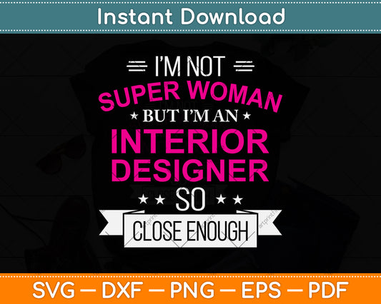 I’m Not Superwoman But I'm An Interior Designer Svg Png Dxf Digital Cutting File