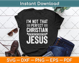 I'm Not That Perfect Christian I Need Jesus Svg Png Dxf Digital Cutting File