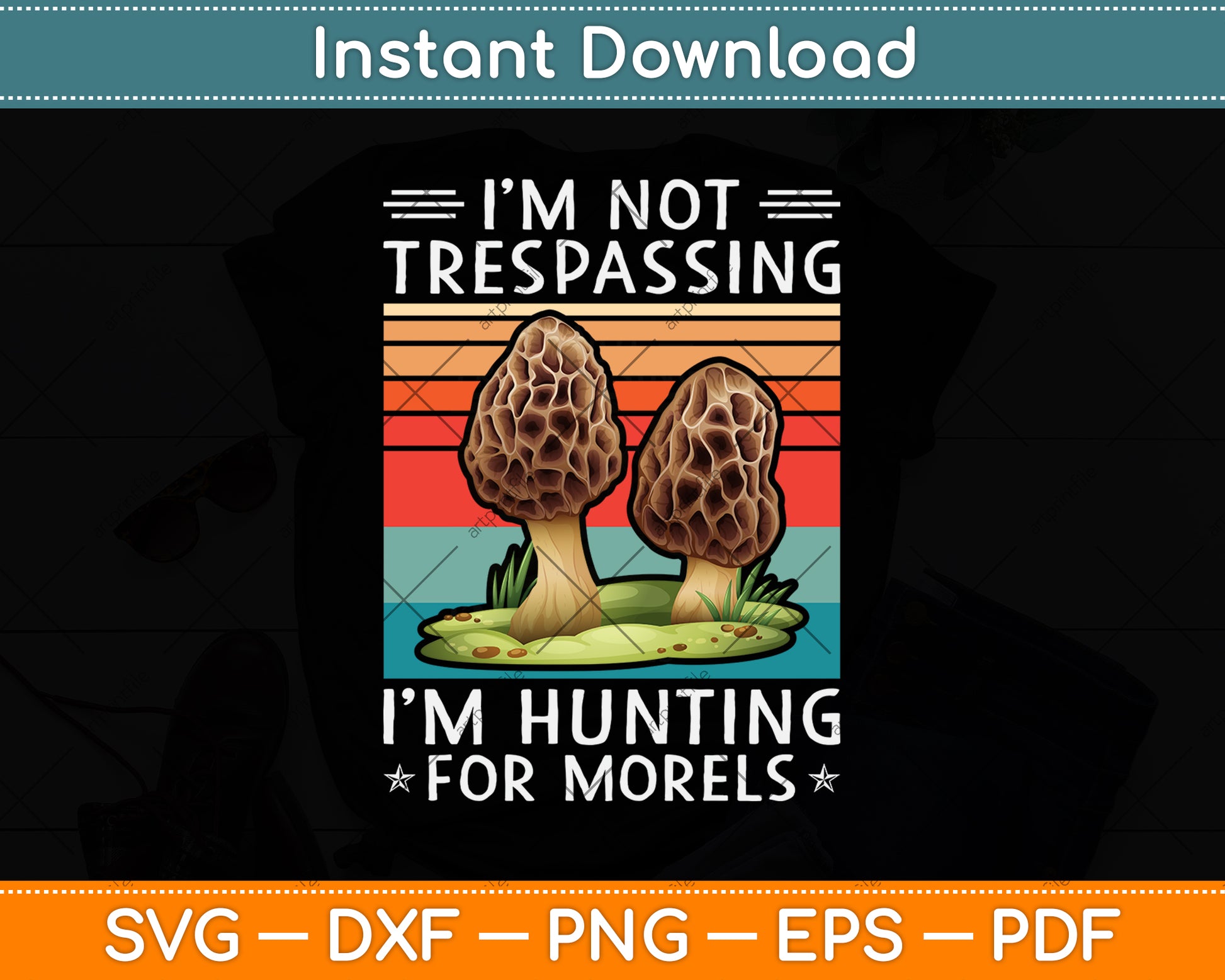 I'm Not Trespassing I'm Hunting For Morels Svg Png Dxf Digital Cutting File