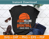 I'm Not Yelling Basketball Coach Voice - Funny Coaching Svg Png Dxf Digital Cutting File