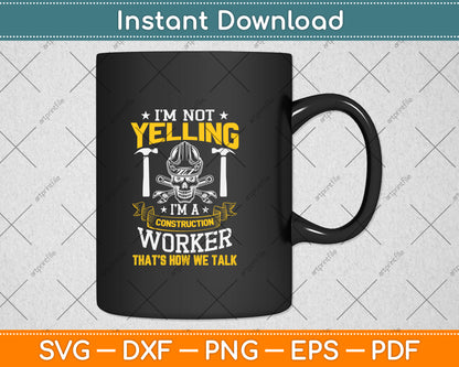 I'm Not Yelling I’m A Construction Svg Png Dxf Digital Cutting File