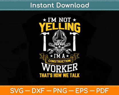 I'm Not Yelling I’m A Construction Svg Png Dxf Digital Cutting File