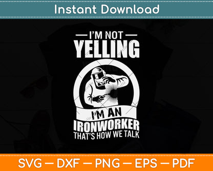 I'm Not Yelling I'm An Ironworker That’s How We Talk Svg Png Dxf Digital Cutting File