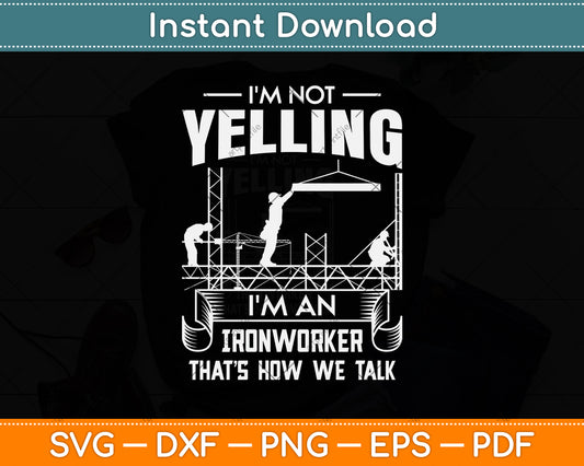 I'm Not Yelling I'm An Ironworker That’s How We Talk Svg Png Dxf Digital Cutting File