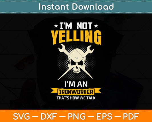 I'm Not Yelling It's How We Talk Ironworker Svg Png Dxf Digital Cutting File