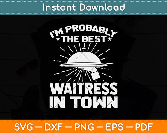 I'm Probably The Best Waiter In Town Funny Waiter Svg Png Dxf Digital Cutting File