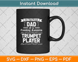 I'm Proud Dad Of A Freaking Awesome Trumpet Player Svg Png Dxf Digital Cutting File